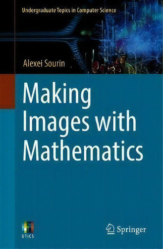 Making Images With Mathematics, De Alexei Sourin. Editorial Springer Nature Switzerland Ag, Tapa Blanda En Inglés