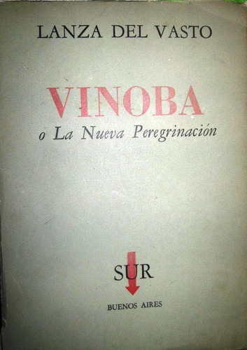 Vinoba O La Nueva Peregrinación - Lanza Del Vasto - Sur 1958