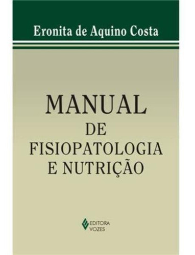 Manual De Fisiopatologia E Nutrição, De Costa, Eronita De Aquino. Editora Vozes, Capa Mole, Edição 3ª Edição - 2007 Em Português