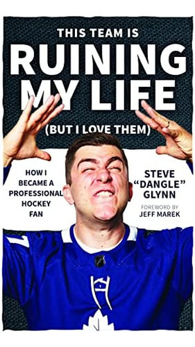 This Team Is Ruining My Life (but I Love Them): How I Became A Professional Hockey Fan, De Glynn, Steve Dangle. Editorial Ecw Press, Tapa Blanda En Inglés