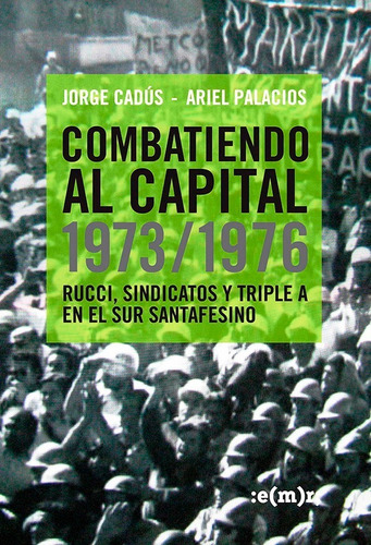 Combatiendo Al Capital 1973 / 76 Ariel Palacios Jorge Cadús