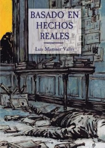 Libro: Basado En Hechos Reales. Martínez Vallés, Luis. Dilat