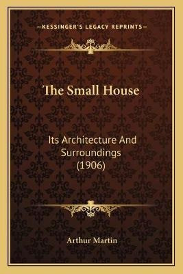 Libro The Small House : Its Architecture And Surroundings...