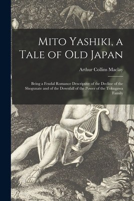 Libro Mito Yashiki, A Tale Of Old Japan: Being A Feudal R...