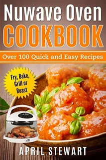 Nuwave Oven Cookbook: Over 100 Quick And Easy Recipes: Fry, Bake, Grill Or Roast, De Stewart, April. Editorial Createspace Independent Publishing Platform, Tapa Blanda En Inglés