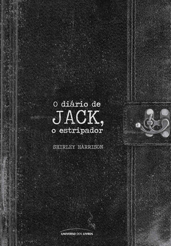 O diário de Jack, o estripador, de Harrison, Shirley. Universo dos Livros Editora LTDA, capa dura em português, 2019
