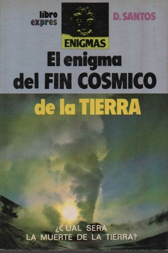 El Enigma Del Fin Cosmico De La Tierra Domingo Santos U05764