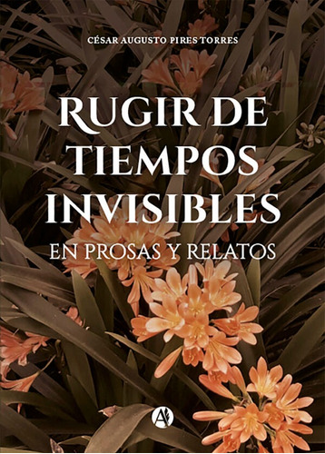 Rugir De Tiempos Invisibles - César Augusto Pires Torres