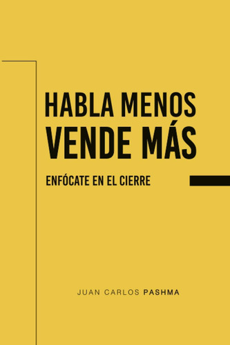 Libro: Habla Menos. Vende Más: Enfócate En El Cierre (spanis