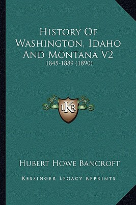 Libro History Of Washington, Idaho And Montana V2: 1845-1...