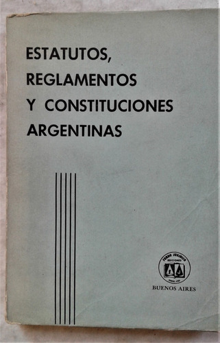 Estatutos Reglamentos Y Constituciones Argentinas - 1962