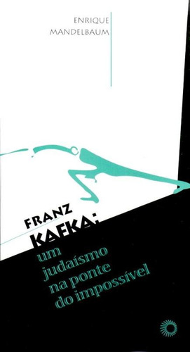 Franz Kafka: um judaísmo na ponte do impossível, de Mandelbaum, Enrique. Série Estudos Editora Perspectiva Ltda., capa mole em português, 2003