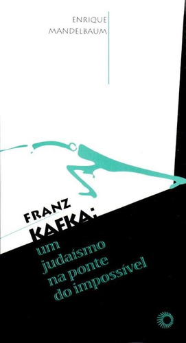 Franz Kafka: um judaísmo na ponte do impossível, de Mandelbaum, Enrique. Estudos Editorial Editora Perspectiva Ltda., capa mole em português, 2003