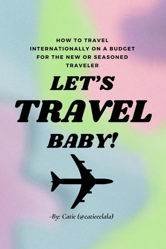 Libro: Lets Travel Baby! How To Travel Internationally On A