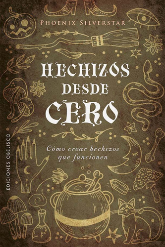 Hechizos Desde Cero, De Silverstar, Phoenix. Editorial Ediciones Obelisco S.l., Tapa Blanda En Español