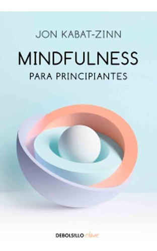 Mindfulness Para Principiantes - Jon Kabat-zinn - Debolsillo