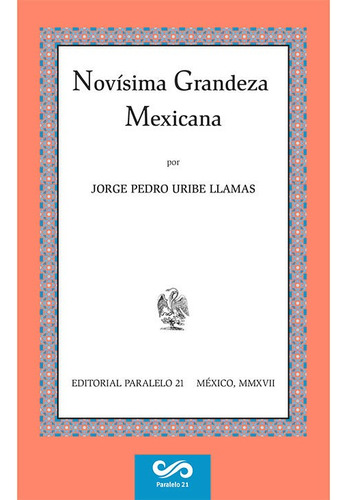 Novísima grandeza mexicana, de Uribe, Jorge Pedro. Editorial Paralelo 21 en español, 2017