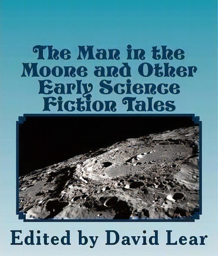 The Man In The Moone And Other Early Science Fiction Tales, De David Lear. Editorial Firestone Books, Tapa Blanda En Inglés