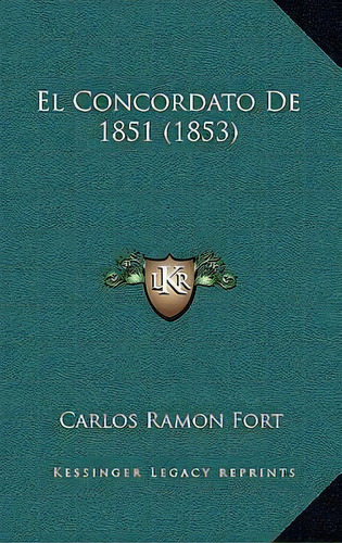 El Concordato De 1851 (1853), De Carlos Ramon Fort. Editorial Kessinger Publishing, Tapa Blanda En Español