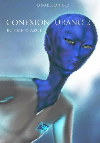 Conexión Urano 2: El Reino Azul, De Fabio Del Santoro. Série Não Aplicável, Vol. 1. Editora Clube De Autores, Capa Mole, Edição 1 Em Português, 2011