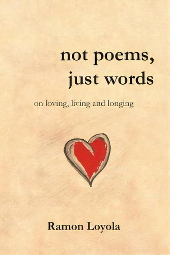 Not Poems, Just Words, De Ramon Loyola. Editorial Moshpit Publishing, Tapa Blanda En Inglés