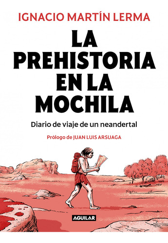 Prehistoria En La Mochila Diario De Viaje De Un Neandertal -