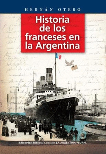 Historia De Los Franceses En La Argentina - Hernan Otero