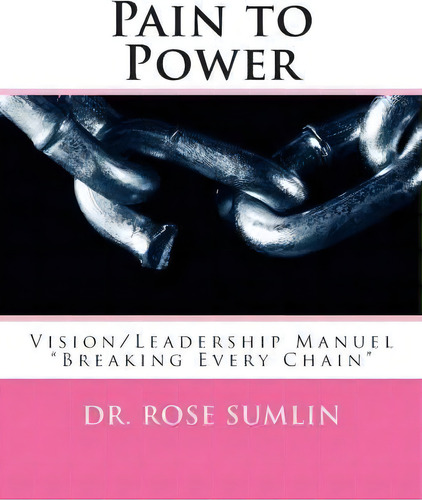 Pain To Power, De Dr Rose M Sumlin. Editorial Createspace Independent Publishing Platform, Tapa Blanda En Inglés