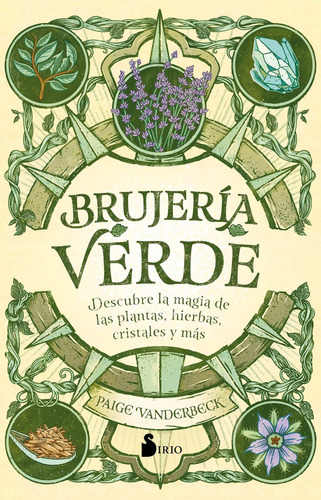 Libro Brujería Verde - Paige Vanderbeck - Sirio: DESCUBRE LA MAGIA DE LAS PLANTAS, HIERBAS CRISTALES Y MAS, de Paige Vanderbeck., vol. 1. Editorial Sirio, tapa blanda, edición 1 en español, 2021