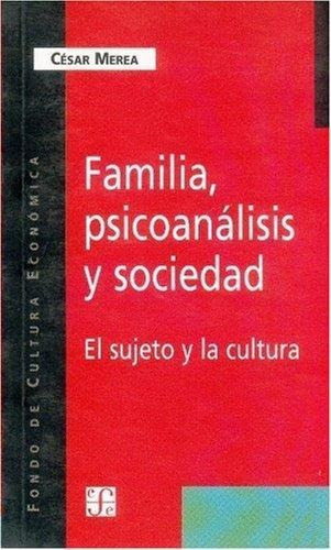 Familia, Psicoanalisis Y Sociedad. El Sujeto Y La Cultura