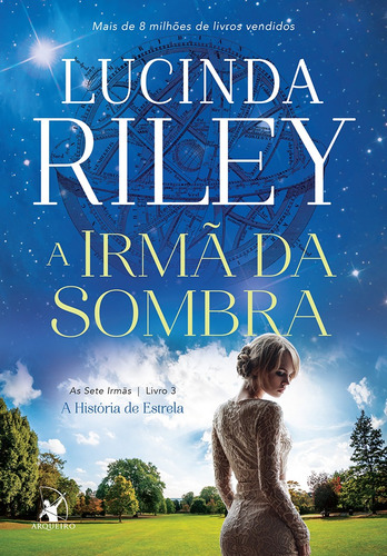 A irmã da sombra (As Sete Irmãs – Livro 3): A história de Estrela, de Riley, Lucinda. Editora Arqueiro Ltda., capa mole em português, 2016