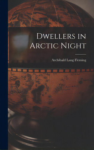 Dwellers In Arctic Night, De Fleming, Archibald Lang 1883-1953. Editorial Hassell Street Pr, Tapa Dura En Inglés