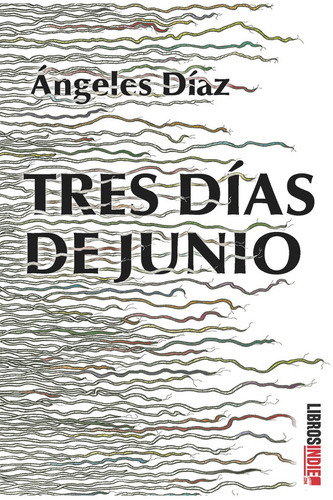 Tres dÃÂas de junio, de Díaz, Ángeles. Editorial Libros Indie, tapa blanda en español