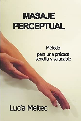 Masaje Perceptual Metodo Para Una Practica Sencilla, de Meltec, Lucía. Editorial Independently Published en español