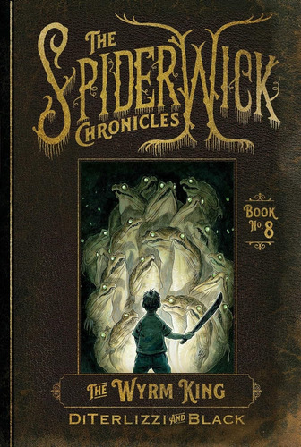 The Wyrm King - The Spiderwick Chronicles 8
