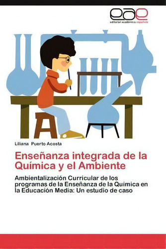 Ensenanza Integrada De La Quimica Y El Ambiente, De Liliana Puerto Acosta. Eae Editorial Academia Espanola, Tapa Blanda En Español