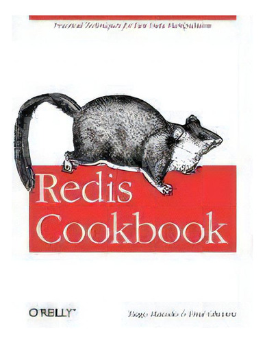 Redis Cookbook : Practical Techniques For Fast Data Manipulation, De Tiago Macedo. Editorial O'reilly Media, Inc, Usa, Tapa Blanda En Inglés, 2011