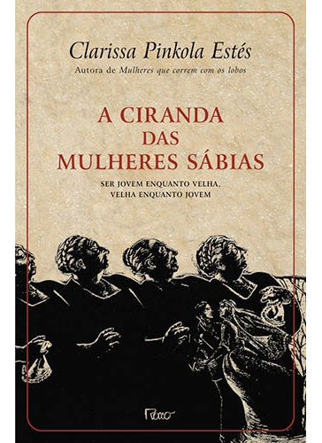 A ciranda das mulheres sábias, de Estés, Clarissa Pinkola. Editora Rocco Ltda, capa mole em português, 2007