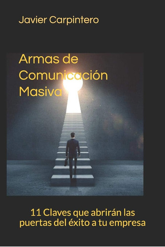 Libro: Armas De Comunicación Masiva: 11 Claves Que Abrirán L