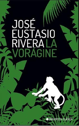 Libro - La Voragine - Biblioteca Clasica, De Rivera, José E