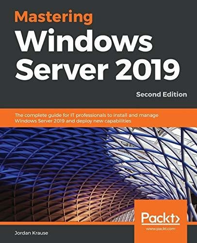 Book : Mastering Windows Server 2019 The Complete Guide For