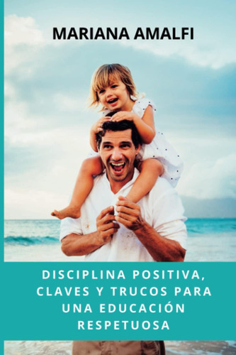 Libro: Disciplina Positiva. Claves Y Trucos Para Una Educaci