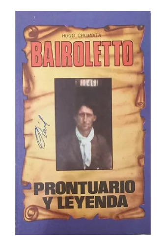 Bairoletto, Prontuario Y Leyenda. Hugo Chumbita.