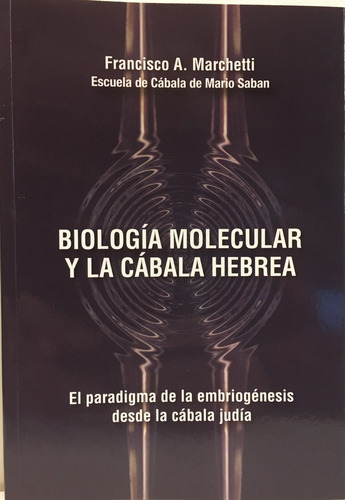Biologia Molecular Y La Cabala Hebrea - Francisco A. Marchet