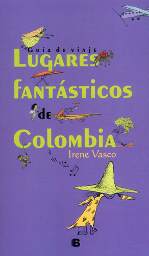 Lugares Fantásticos De Colombia, De Irene Vasco. Editorial Penguin Random House, Tapa Blanda, Edición 2022 En Español