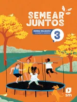 Comprar Semear Juntos - Ensino Religioso - 3º Ano - 3ª Ed. 2024: Semear Juntos - Ensino Religioso - 3º Ano - 3ª Ed. 2024, De Edicoes Sm. Editora Edicoes Sm Didatica, Capa Mole, Edição 3 Em Português, 2024