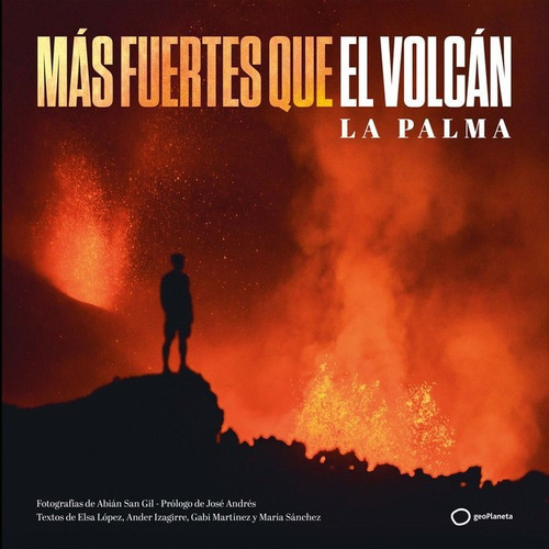 MAS FUERTES QUE EL VOLCAN, de SAN GIL, ABIAN. Editorial GeoPlaneta, tapa dura en español