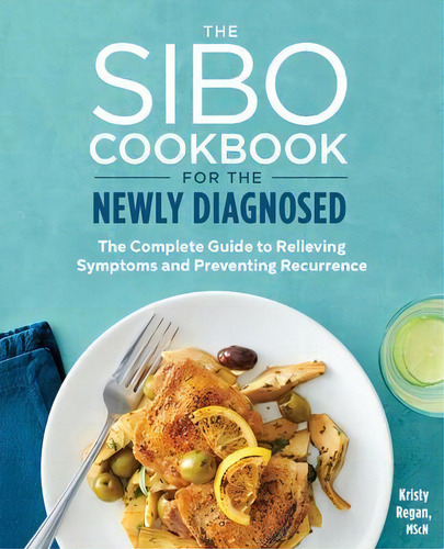 The Sibo Cookbook For The Newly Diagnosed : The Complete Guide To Relieving Symptoms And Preventi..., De Kristy Regan. Editorial Rockridge Press, Tapa Blanda En Inglés