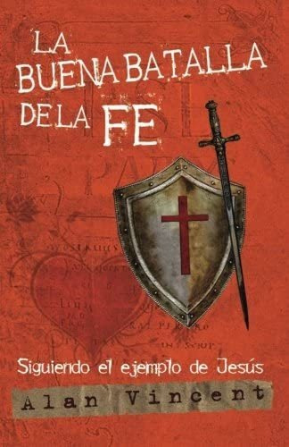 La Buena Batalla De La Fe: El Ejemplo De Jesús (spanish Edition), De Vincent, Alan. Editorial Oem, Tapa Blanda En Español