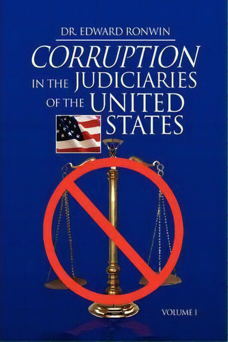 Corruption In The Judiciaries Of The United States, De Dr Edward Ronwin. Editorial Xlibris Corporation, Tapa Blanda En Inglés